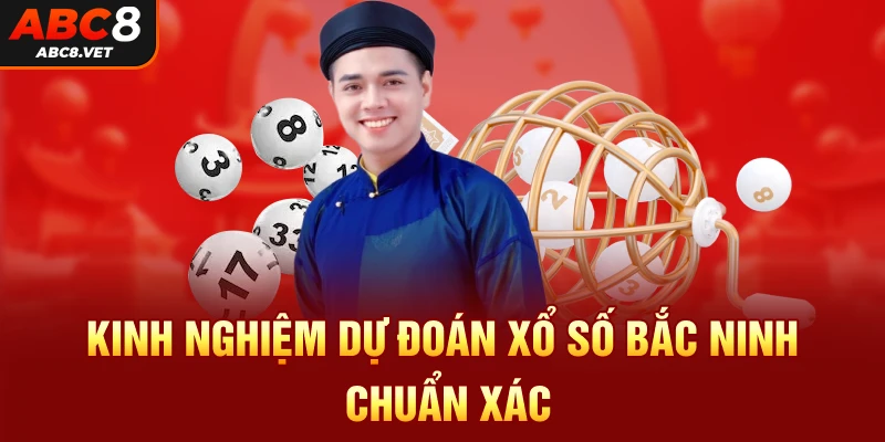 Kinh nghiệm dự đoán xổ số Bắc Ninh chuẩn xác