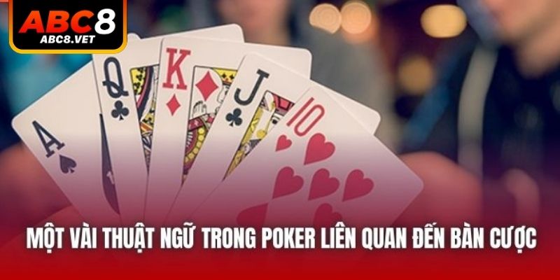 Một vài thuật ngữ trong Poker liên quan đến bàn cược