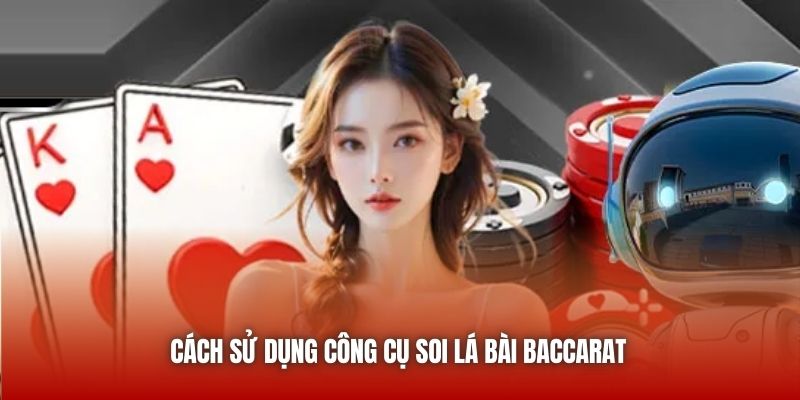 Cách sử dụng công cụ soi lá bài Baccarat