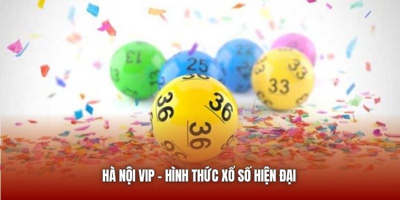 Hà Nội VIP - Hình thức xổ số hiện đại
