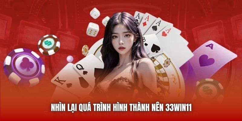 Nhìn lại quá trình hình thành nên 33win11