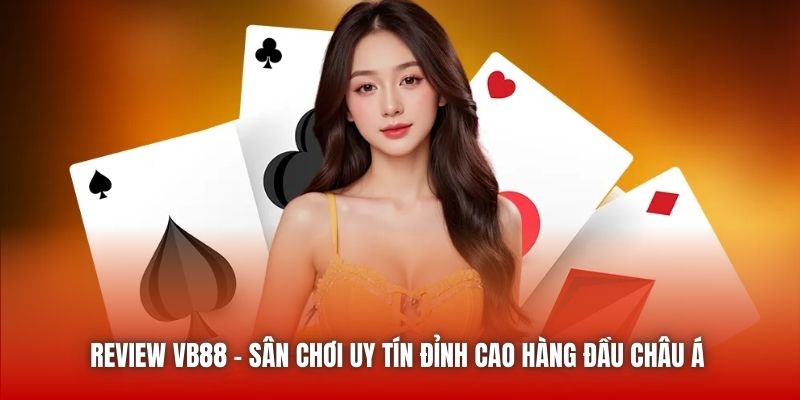 Review VB88 - Sân Chơi Uy Tín Đỉnh Cao Hàng Đầu Châu Á