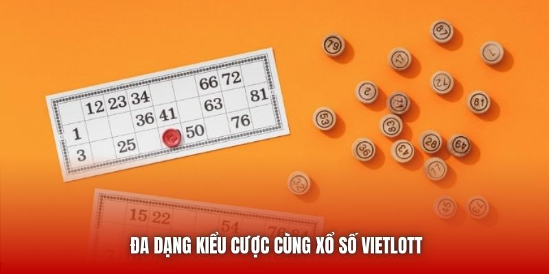 Đa dạng kiểu cược cùng Xổ số Vietlott