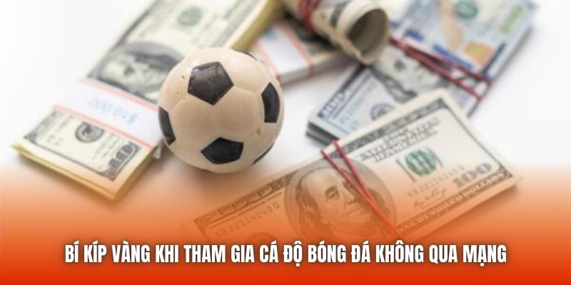 Bí kíp vàng khi tham gia cá độ bóng đá không qua mạng