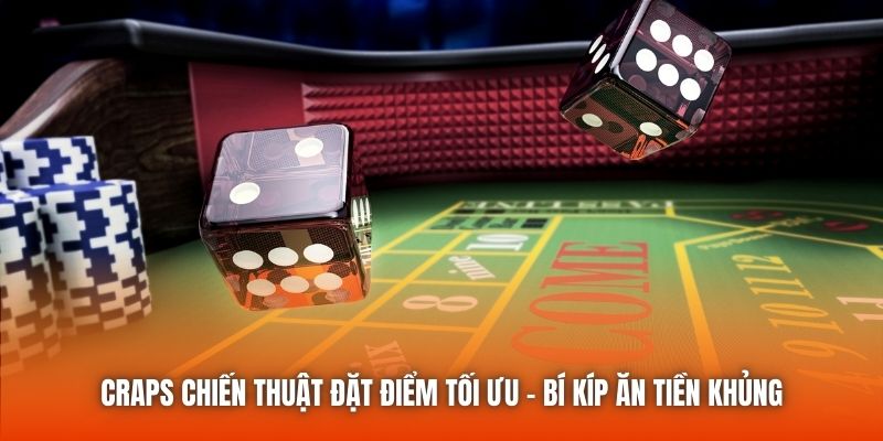 Craps Chiến Thuật Đặt Điểm Tối Ưu - Bí Kíp Ăn Tiền Khủng
