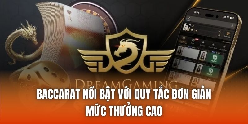 Baccarat nổi bật với quy tắc đơn giản, mức thưởng cao