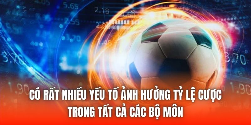Có rất nhiều yếu tố ảnh hưởng tỷ lệ cược trong tất cả các bộ môn