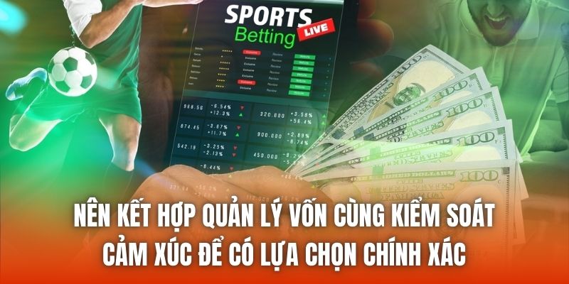 Nên kết hợp quản lý vốn cùng kiểm soát cảm xúc để có lựa chọn chính xác